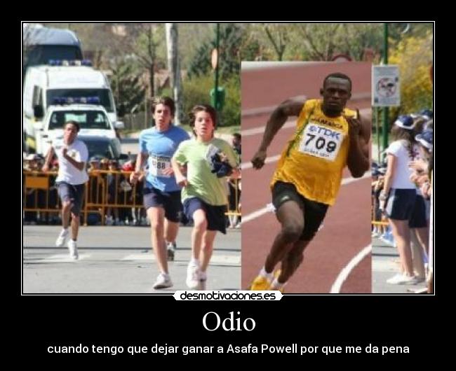 Odio - cuando tengo que dejar ganar a Asafa Powell por que me da pena