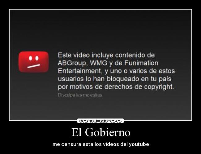 El Gobierno - me censura asta los videos del youtube