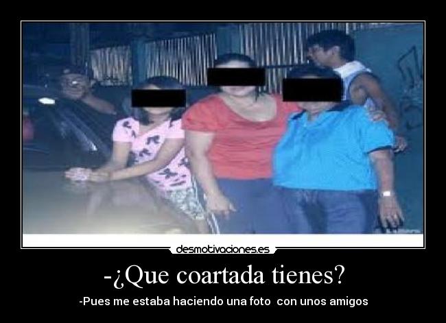 -¿Que coartada tienes? -