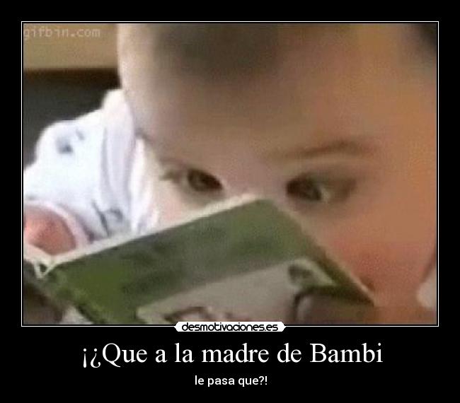 ¡¿Que a la madre de Bambi - 