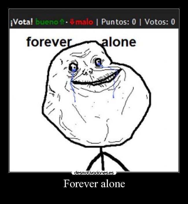 Forever alone - 