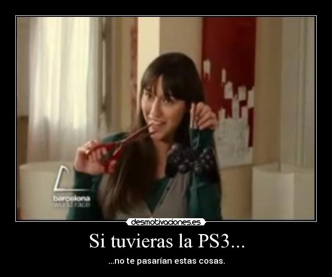 Si tuvieras la PS3... -
