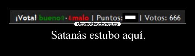 Satanás estubo aquí. -