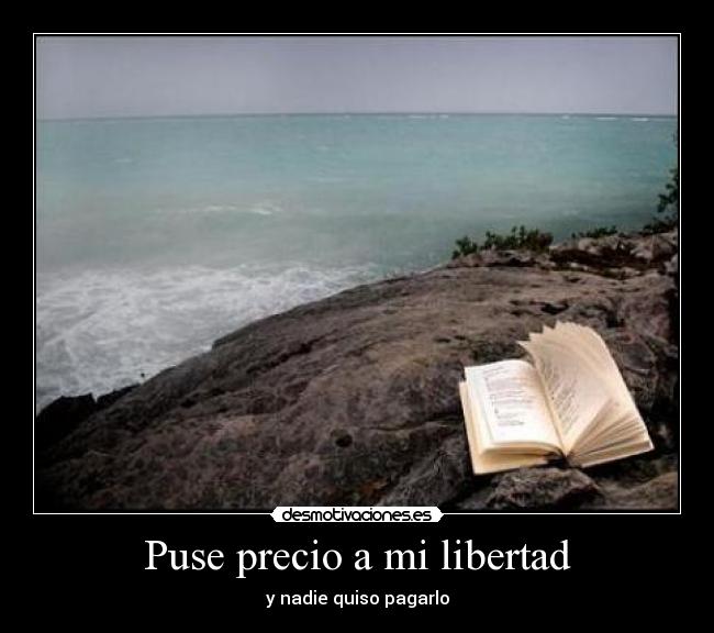 Puse precio a mi libertad -