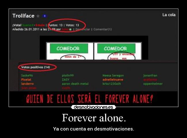 Forever alone. - Ya con cuenta en desmotivaciones.