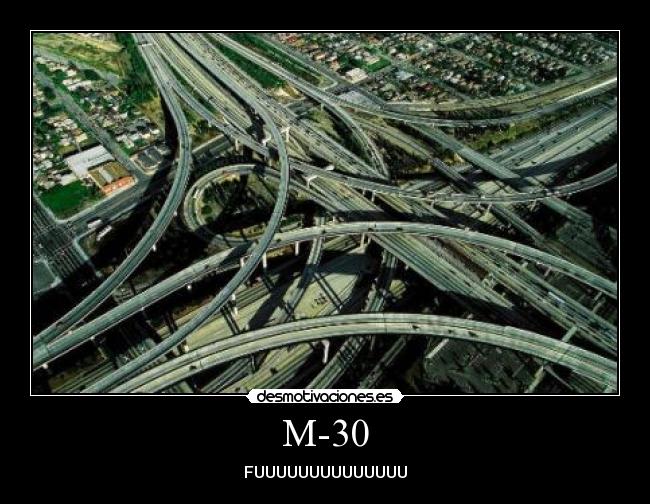 M-30 - FUUUUUUUUUUUUUU