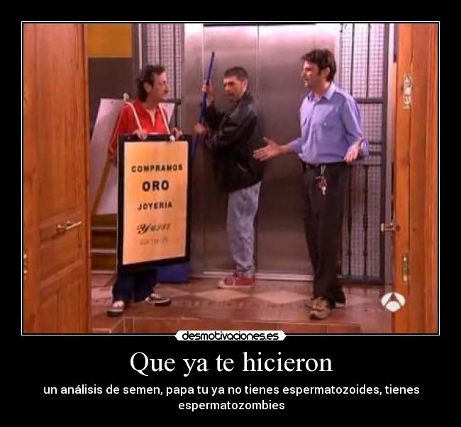 Que ya te hicieron -