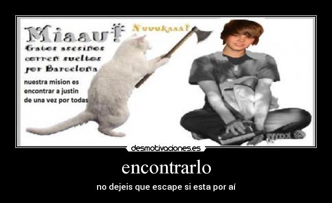 encontrarlo - no dejeis que escape si esta por aí