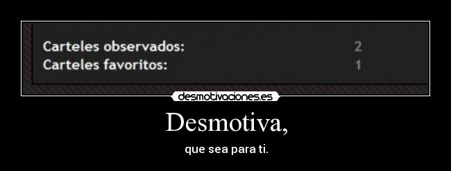 Desmotiva, - que sea para ti.