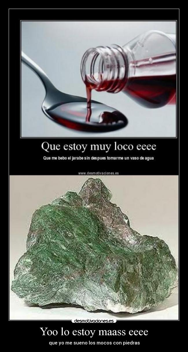 Yoo lo estoy maass eeee - que yo me sueno los mocos con piedras