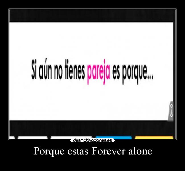 Porque estas Forever alone - 