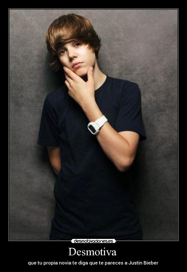 Desmotiva - que tu propia novia te diga que te pareces a Justin Bieber