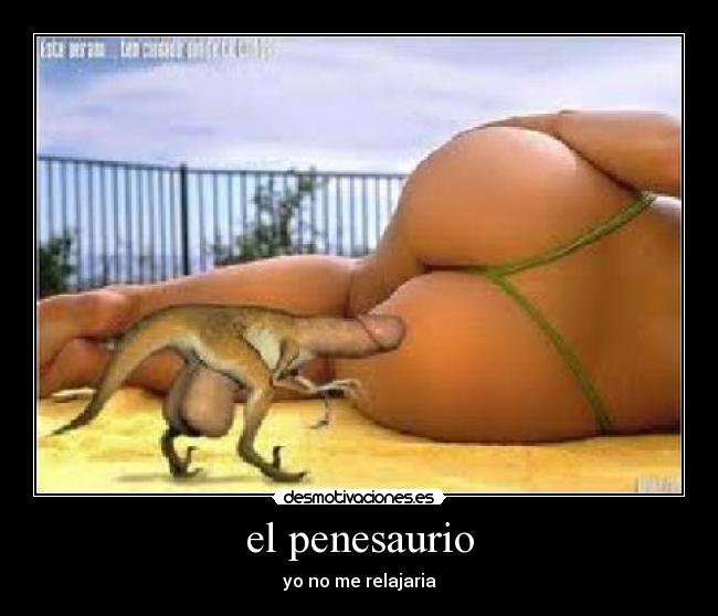 el penesaurio - yo no me relajaria