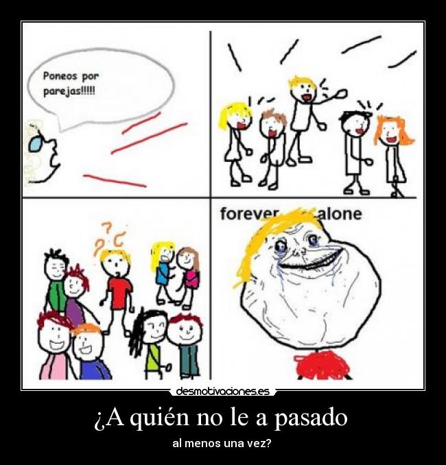 ¿A quién no le a pasado  - 