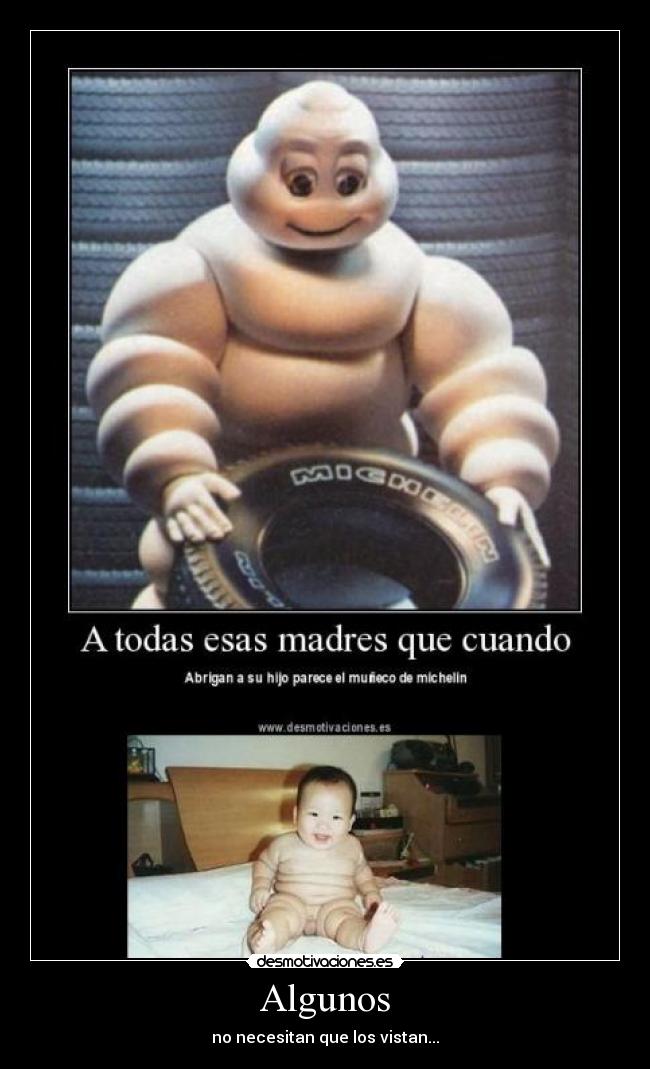 Algunos - no necesitan que los vistan...