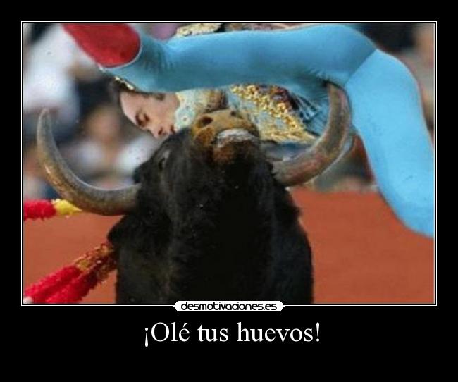 ¡Olé tus huevos! -