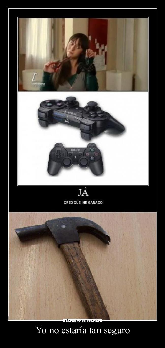 Yo no estaría tan seguro -