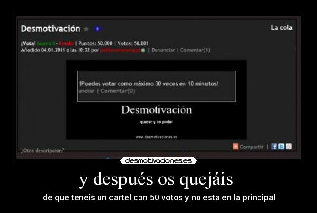 y después os quejáis  - de que tenéis un cartel con 50 votos y no esta en la principal