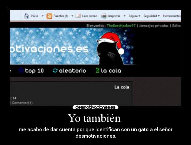 Yo también  - me acabo de dar cuenta por qué identifican con un gato a el señor desmotivaciones.