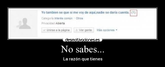 No sabes... -