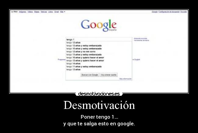 Desmotivación - Poner tengo 1...
y que te salga esto en google.
