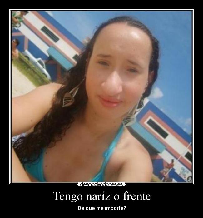 Tengo nariz o frente -