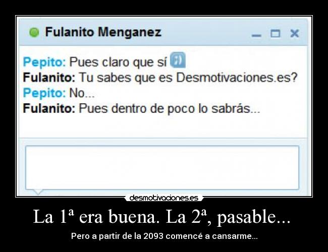 La 1ª era buena. La 2ª, pasable... - Pero a partir de la 2093 comencé a cansarme...
