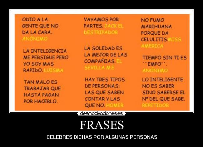 FRASES - CELEBRES DICHAS POR ALGUNAS PERSONAS