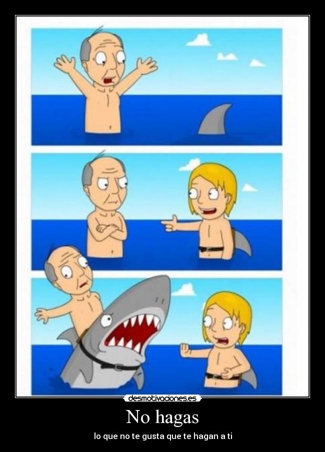 No hagas - lo que no te gusta que te hagan a ti