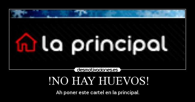 !NO HAY HUEVOS! - Ah poner este cartel en la principal.