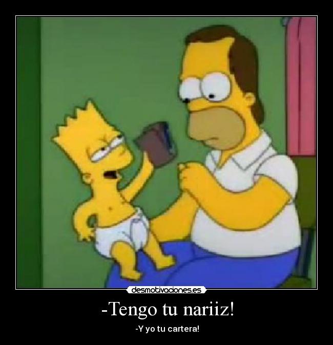 -Tengo tu nariiz! - -Y yo tu cartera!