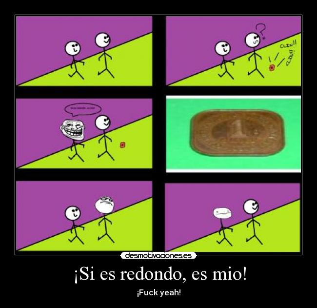 ¡Si es redondo, es mio! - ¡Fuck yeah!