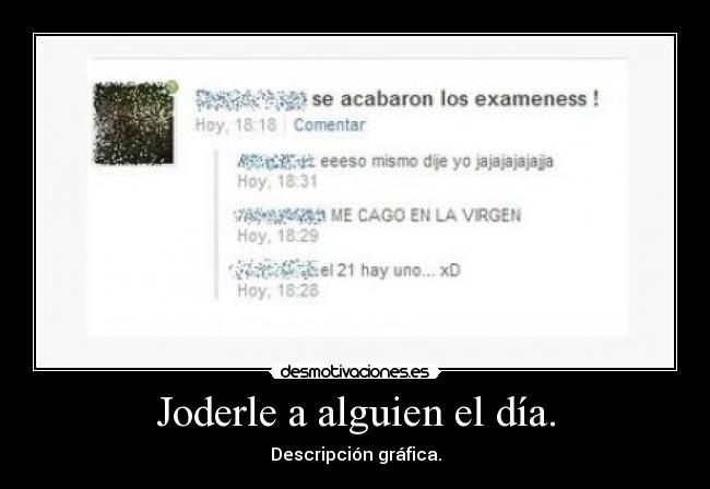 Joderle a alguien el día. - 