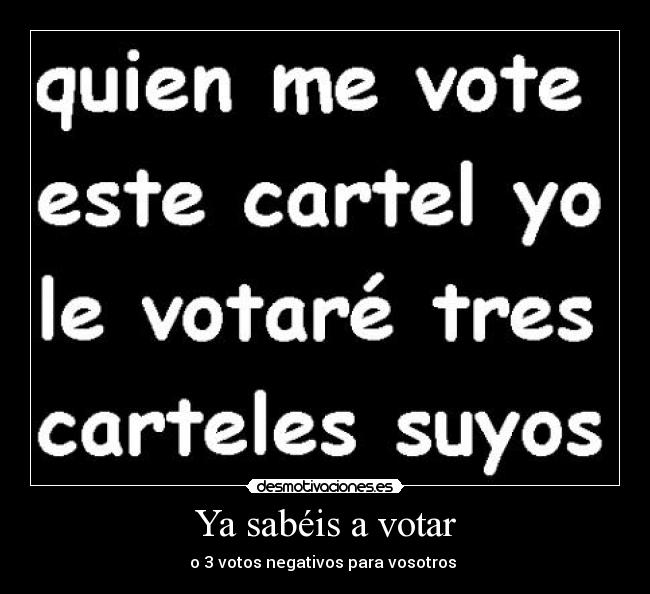 Ya sabéis a votar - o 3 votos negativos para vosotros