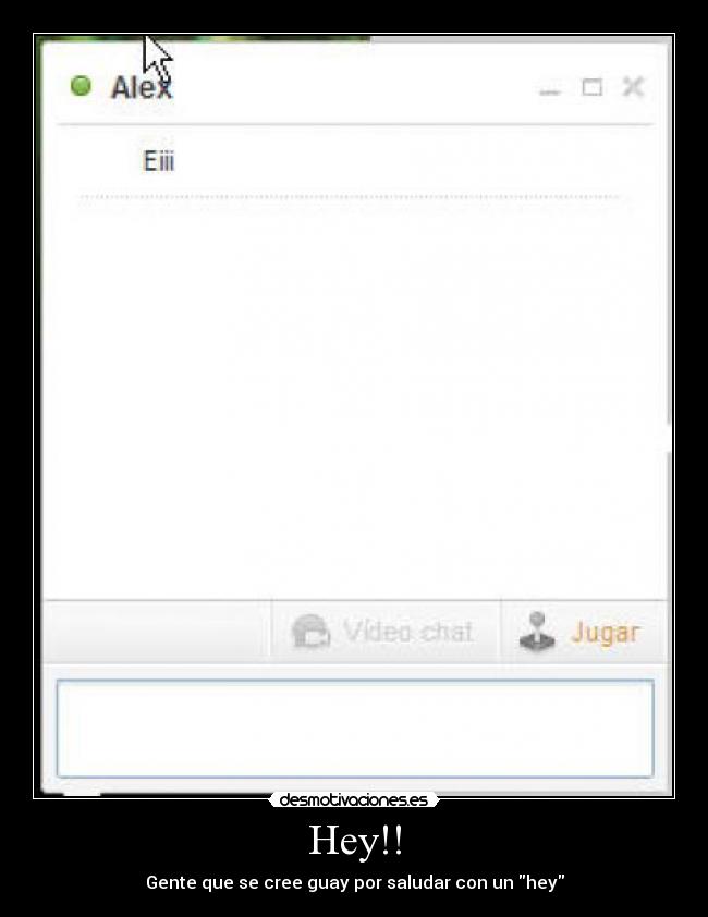Hey!! - Gente que se cree guay por saludar con un hey