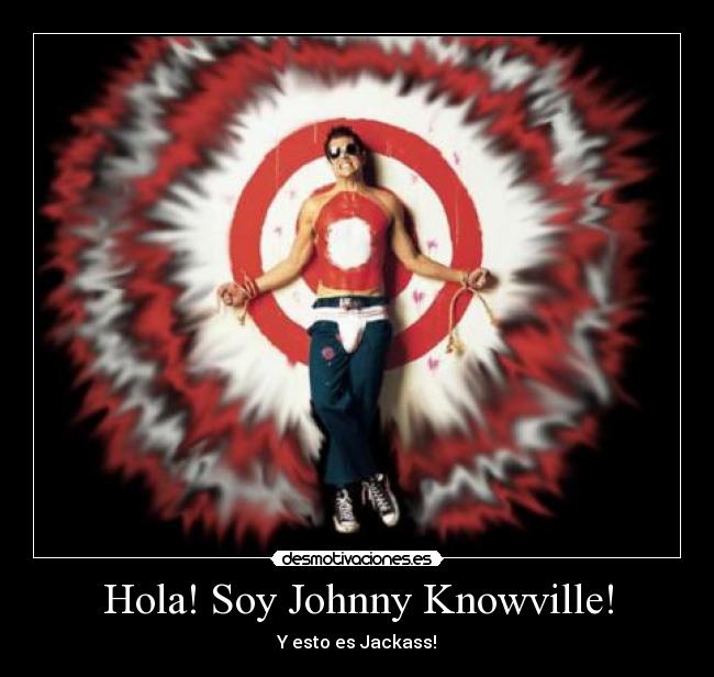 Hola! Soy Johnny Knowville! - 
