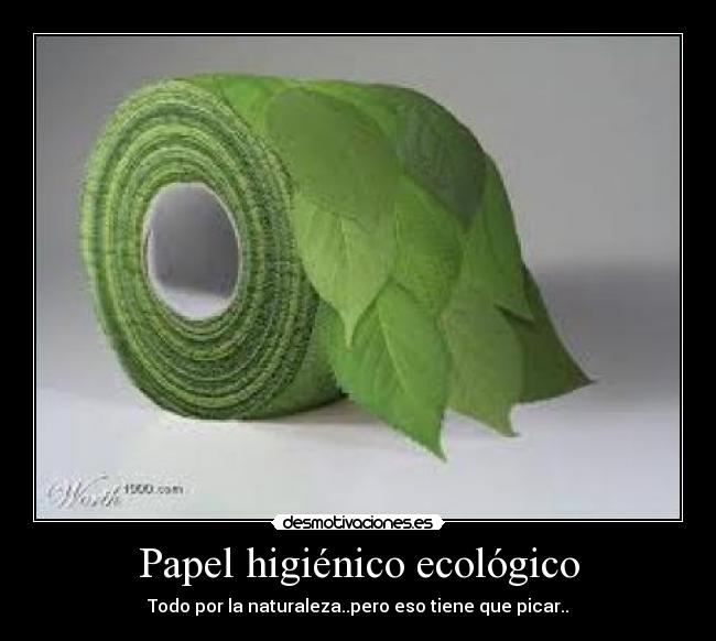 Papel higiénico ecológico - Todo por la naturaleza..pero eso tiene que picar..