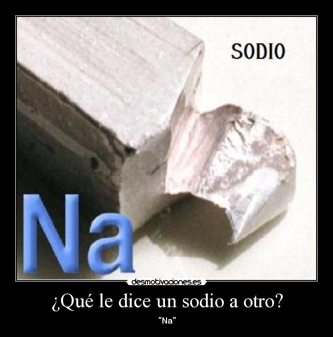 ¿Qué le dice un sodio a otro? - 