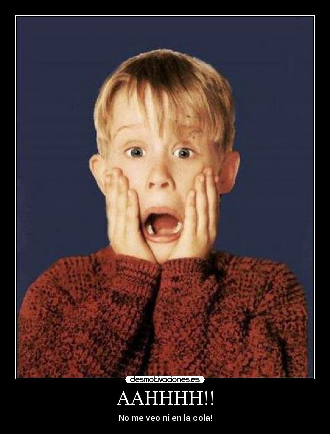 AAHHHH!! - No me veo ni en la cola!
