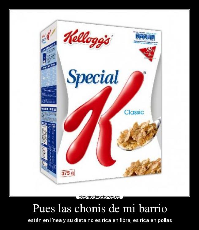 Pues las chonis de mi barrio - están en línea y su dieta no es rica en fibra, es rica en pollas