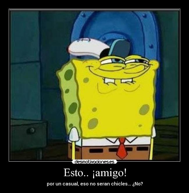 Esto.. ¡amigo! - 