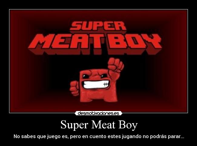 Super Meat Boy - No sabes que juego es, pero en cuento estes jugando no podrás parar...
