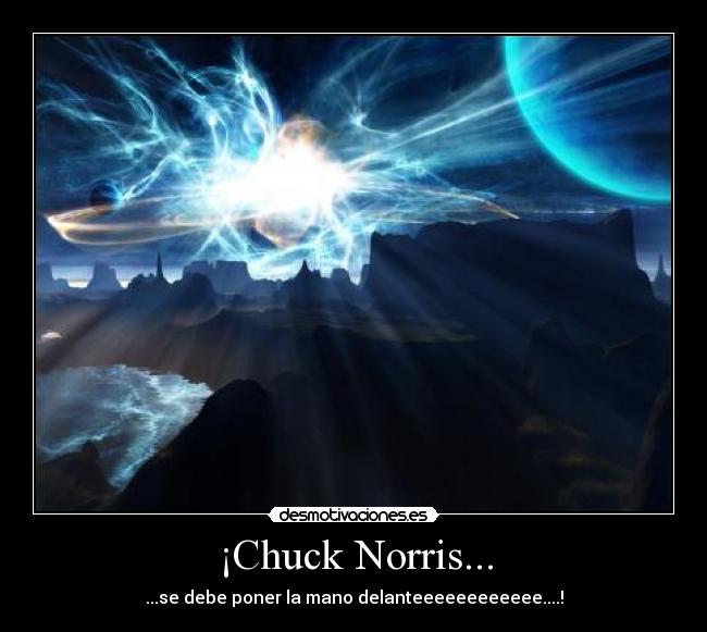 ¡Chuck Norris... - ...se debe poner la mano delanteeeeeeeeeeee....!