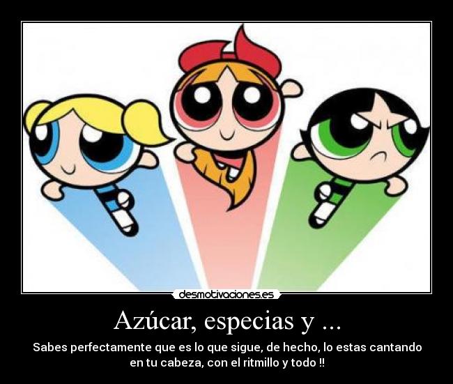 Azúcar, especias y ... -
