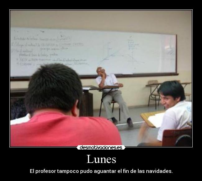 Lunes - El profesor tampoco pudo aguantar el fin de las navidades.
