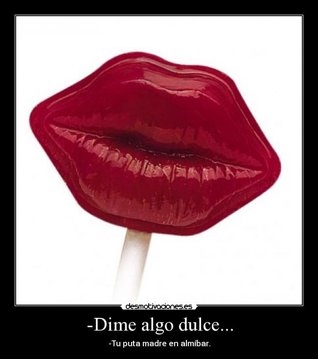 -Dime algo dulce... - 