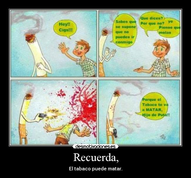 Recuerda, - El tabaco puede matar.