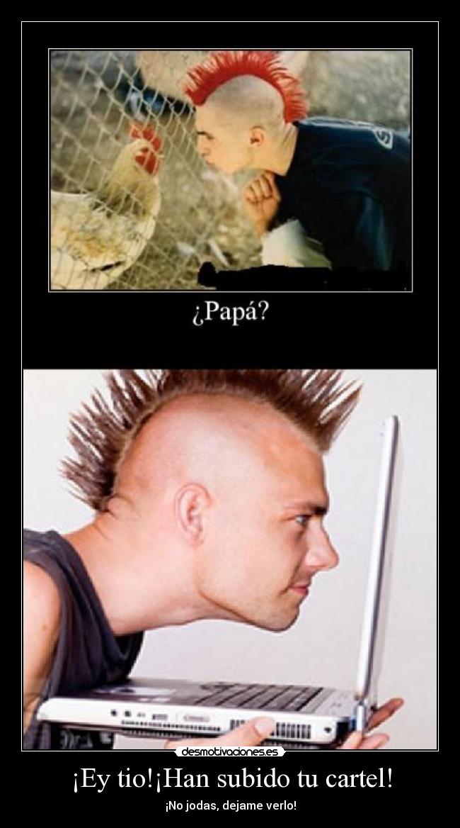 ¡Ey tio!¡Han subido tu cartel! -