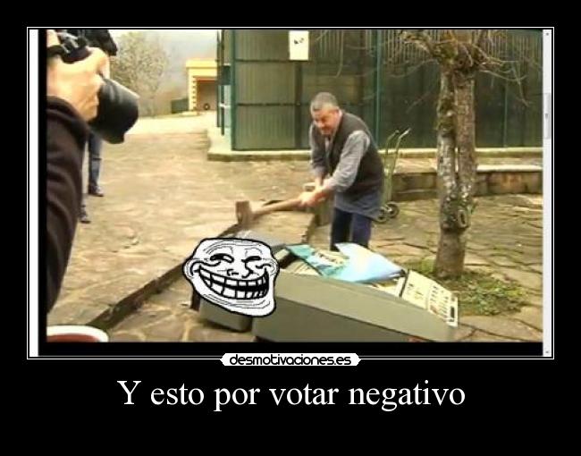 Y esto por votar negativo -