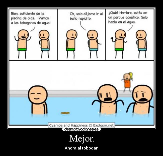 Mejor. -